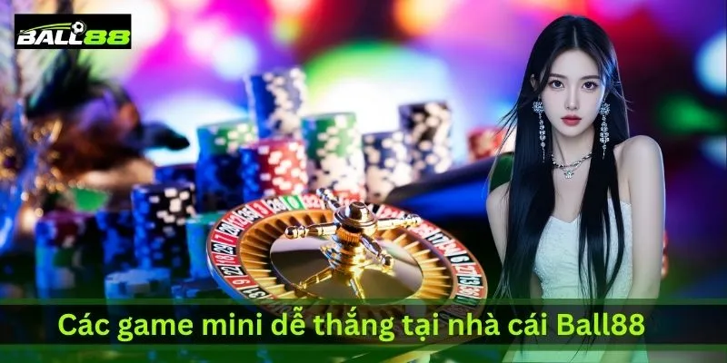 cac-game-mini-de-thang-tai-nha-cai-ball88