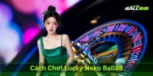cach choi lucky neko ball88