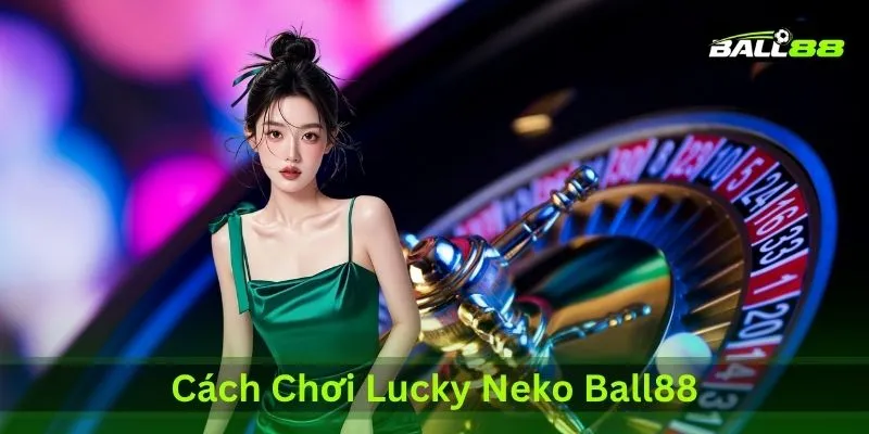 Lucky Neko Ball88: Cách Chơi, RTP & Chiến Lược Nổ Hũ Hiệu Quả 1 cach choi lucky neko ball88