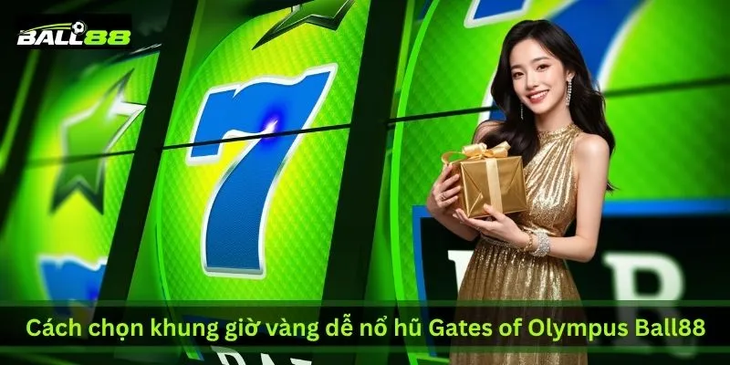 cach-chon-khung-gio-vang-de-no-hu-gates-of-olympus-ball88