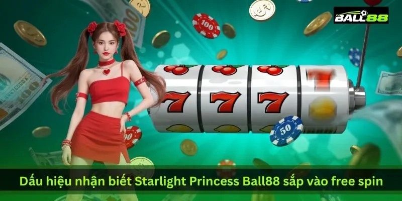 dau-hieu-nhan-biet-starlight-princess-ball88-sap-vao-free-spin