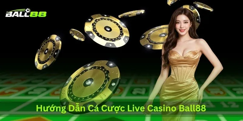 huong-dan-ca-cuoc-live-casino-ball88
