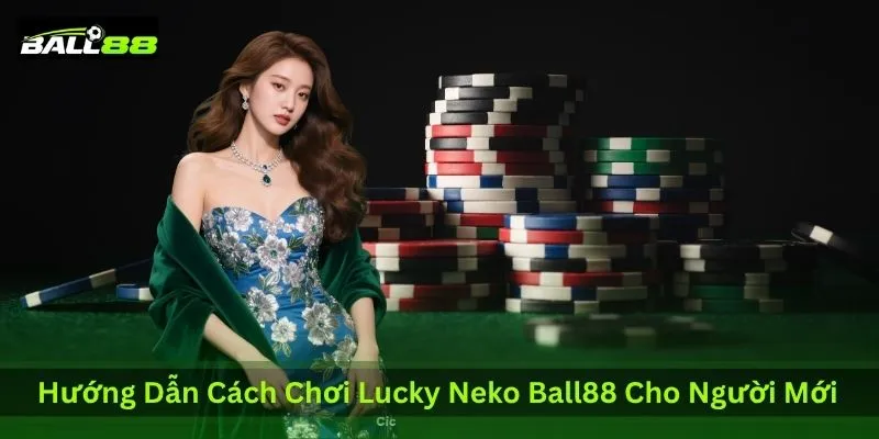 Lucky Neko Ball88: Cách Chơi, RTP & Chiến Lược Nổ Hũ Hiệu Quả 3 huong-dan-cach-choi-lucky-neko-ball88-cho-nguoi-moi