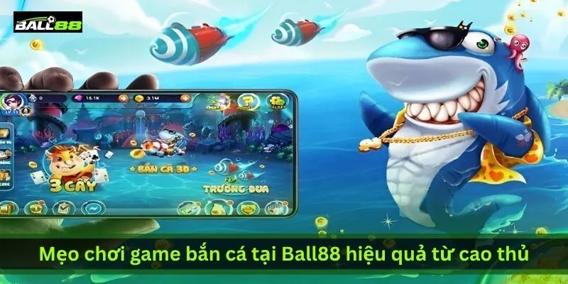 meo-choi-game-ban-ca-tai-ball88-hieu-qua-tu-cao-thu