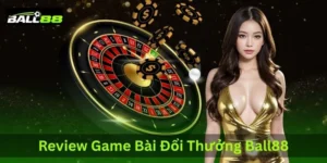 review game bai doi thuong ball88