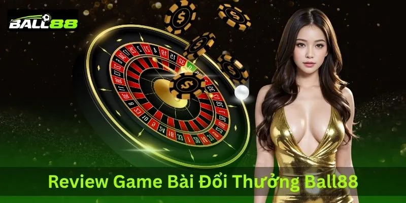 review game bai doi thuong ball88