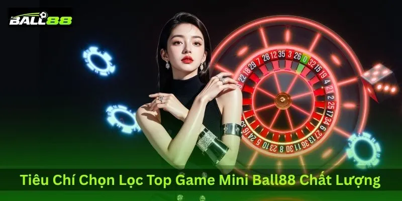 tieu-chi-chon-loc-top-game-mini-ball88-chat-luong