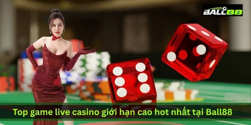 top-game-live-casino-gioi-han-cao-hot-nhat-tai-ball88
